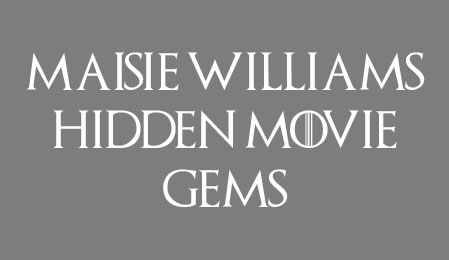 Maisie Williams' Hidden Movie Gems
